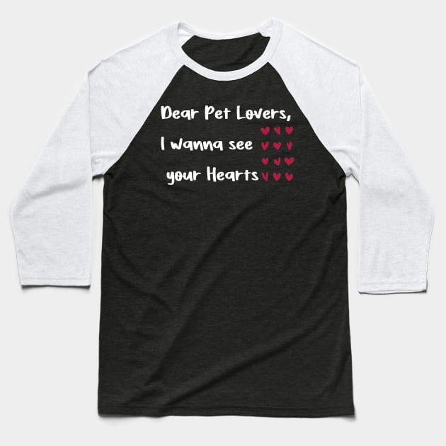 Dear Pet Lovers, I wanna see  your Hearts valentines day pets lover Baseball T-Shirt by FoolDesign